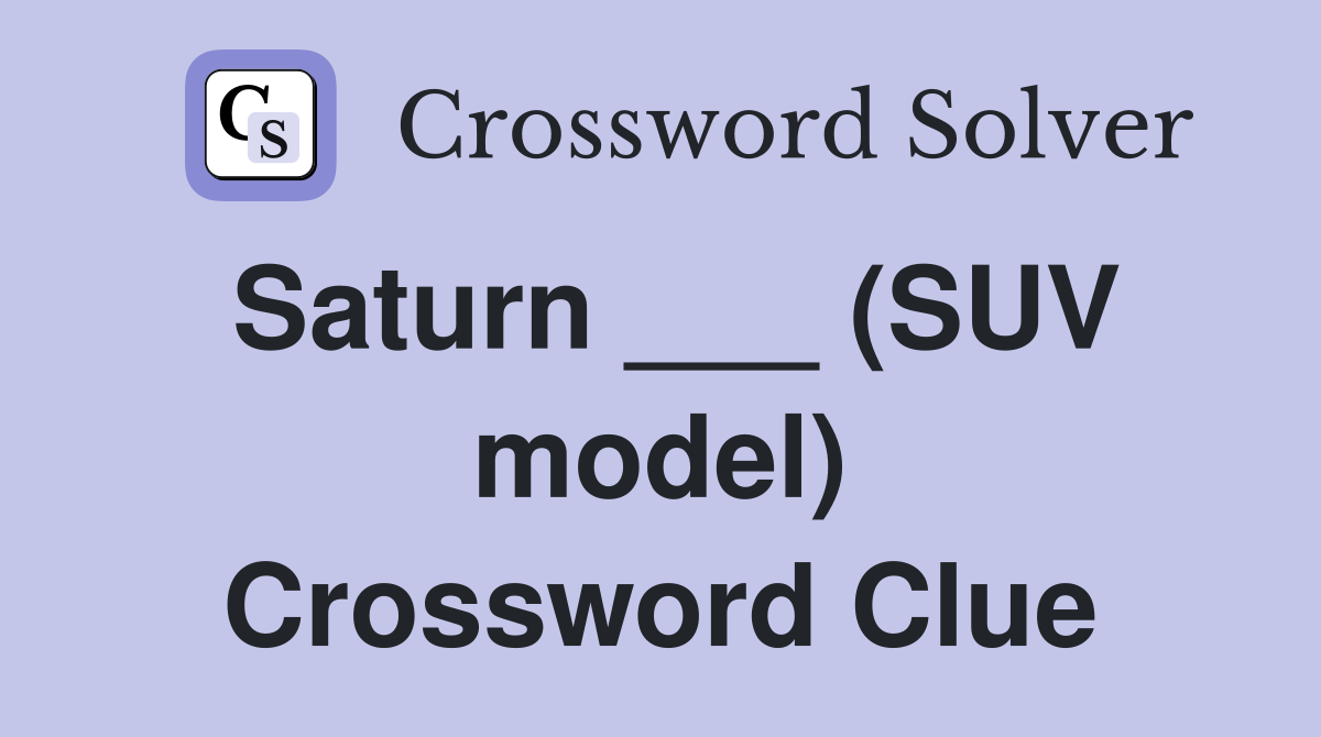 Saturn ___ (SUV model) Crossword Clue Answers Crossword Solver